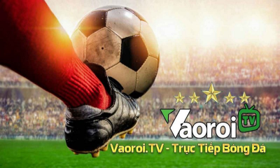 Vaoroi tv - Xem trực tiếp bóng đá chất lượng cao full HD